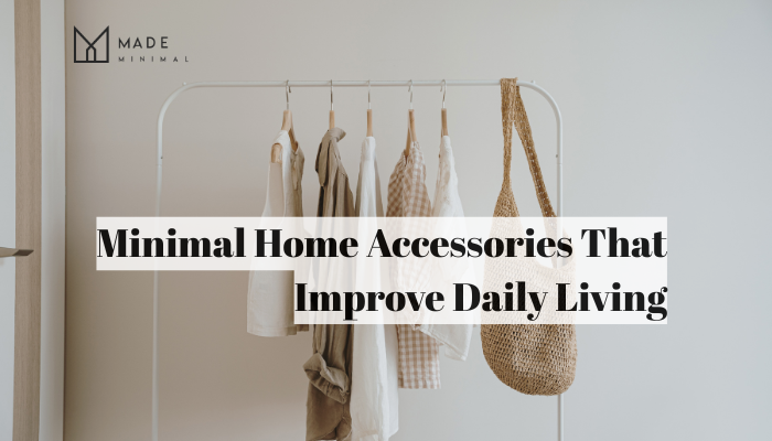 Minimal Home Accessories That Improve Daily Living